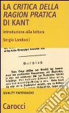 La critica della ragion pratica di Kant. Introduzione alla lettura libro di Landucci Sergio