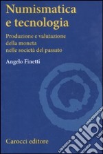 Numismatica e tecnologia. Produzione e valutazione della moneta nelle società del passato libro