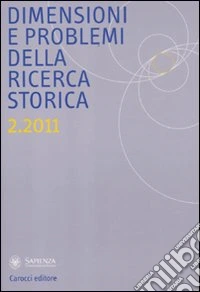 Dimensioni e problemi della ricerca storica. Rivista del Dipartimento di storia moderna e contemporanea dell'Università degli studi di Roma «La Sapienza» (2011). Vol. 2 libro