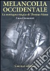 Melancolia occidentale. «La montagna magica» di Thomas Mann libro di Crescenzi Luca