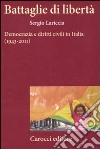Battaglie di libertà. Democrazia e diritti civili in Italia (1943-2011) libro