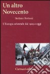 Un altro Novecento. L'Europa orientale dal 1919 a oggi libro di Bottoni Stefano