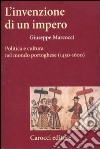 L'invenzione di un impero. Politica e cultura nel mondo portoghese (1450-1600) libro di Marcocci Giuseppe