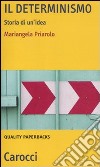 Il determinismo. Storia di un'idea libro di Priarolo Mariangela