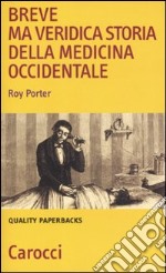 Breve ma veridica storia della medicina occidentale libro