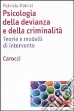Psicologia della devianza e della criminalità. Teorie e modelli di intervento