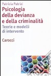 Psicologia della devianza e della criminalità. Teorie e modelli di intervento libro
