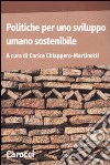 Politiche per uno sviluppo umano sostenibile libro di Chiappero Martinetti E. (cur.)