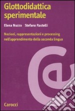 Glottodidattica sperimentale. Nozioni, rappresentazioni e processing nell'apprendimento della seconda lingua libro