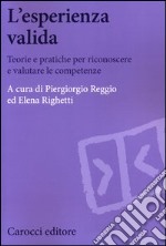 L'esperienza valida. Teorie e pratiche per riconoscere e valutare le competenze libro