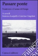 Passare ponte. Trastevere e il senso del luogo libro