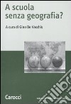 A scuola senza geografia? libro di De Vecchis G. (cur.)
