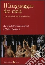 Il linguaggio dei cieli. Astri e simboli nel Rinascimento libro