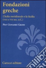 Fondazioni greche. L'Italia meridionale e la Sicilia (VIII e VII sec. a.C.) libro