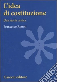 L'idea di costituzione. Una storia critica