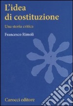 L'idea di costituzione. Una storia critica libro