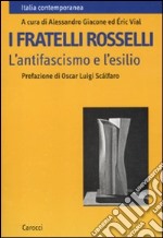 I fratelli Rosselli. L'antifascismo e l'esilio libro