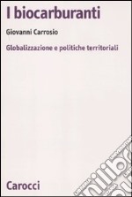 I biocarburanti. Globalizzazione e politiche territoriali