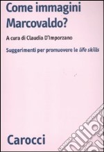 Come immagini Marcovaldo? Suggerimenti per promuovere le life skills