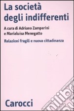 La società degli indifferenti. Relazioni fragili e nuova cittadinanza libro