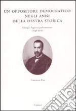 Un oppositore democratico negli anni della destra storica. Giorgio Asproni parlamentare (1848-1876) libro