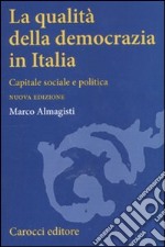 La qualità della democrazia in Italia. Capitale sociale e politica libro