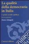 La qualità della democrazia in Italia. Capitale sociale e politica libro di Almagisti Marco