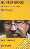 Günter Grass. Un tedesco contro l'oblio libro