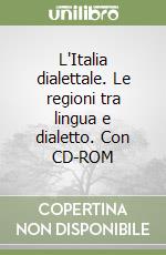 L'Italia dialettale. Le regioni tra lingua e dialetto. Con CD-ROM libro