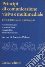 Principi di comunicazione visiva e multimediale. Fare didattica con leimmagini libro