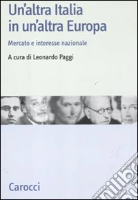 Un'altra Italia in un'altra Europa. Mercato e interesse nazionale