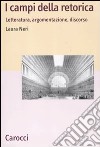 I campi della retorica. Letteratura, argomentazione, discorso libro di Neri Laura