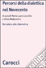 Percorsi della dialettica nel Novecento. Da Lukács alla cibernetica libro