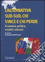 L'alternativa Sud-Sud, chi vince e chi perde. Economia, politica, modelli culturali libro