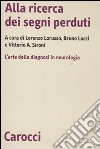 Alla ricerca dei segni perduti. La diagnosi in neurologia libro