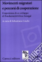 Movimenti migratori e percorsi di cooperazione. L'esperienza di co-sviluppo di Fondazioni4Africa-Senegal libro