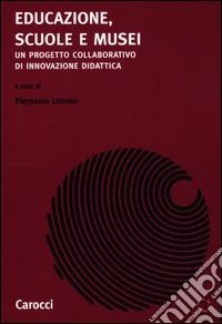 Educazione, scuole e musei. Un progetto collaborativo di innovazione di dattica