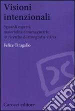 Visioni intenzionali. Sguardi esperti, materialità e immaginario in ricerche di etnografia visiva