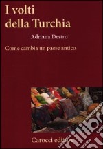 I volti della Turchia. Come cambia un paese antico libro