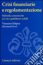 Crisi finanziarie e regolamentazione. Politiche economiche per un capitalismo stabile libro