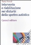 Intervento e riabilitazione nei disturbi dello spettro autistico libro di Venuti Paola