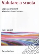 Valutare a scuola. Dagli apprendimenti alla valutazione di sistema libro