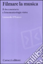 Filmare la musica. Il documentario e l'etnomusicologia visiva libro