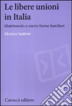 Le libere unioni in Italia. Matrimonio e nuove forme familiari libro