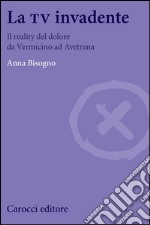 La tv invadente. Il reality del dolore da Vermicino ad Avetrana