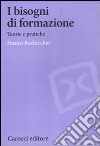 I bisogni di formazione. Teorie e pratiche libro