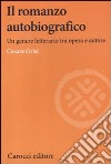 Il romanzo autobiografico. Un genere letterario tra opera e autore libro