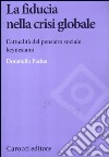 La fiducia nella crisi globale. L'attualità del pensiero sociale keynesiano libro di Padua Donatella