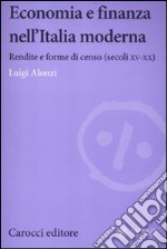 Economia e finanza nell'Italia moderna. Rendite e forme di censo (secoli XV-XX) libro