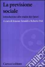 La previsione sociale. Introduzione allo studio dei futuri libro